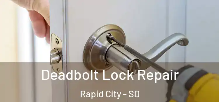 Deadbolt Lock Repair Rapid City - SD