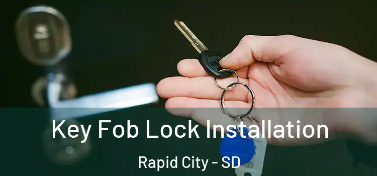 Key Fob Lock Installation Rapid City - SD