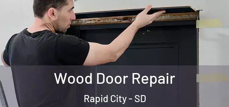 Wood Door Repair Rapid City - SD